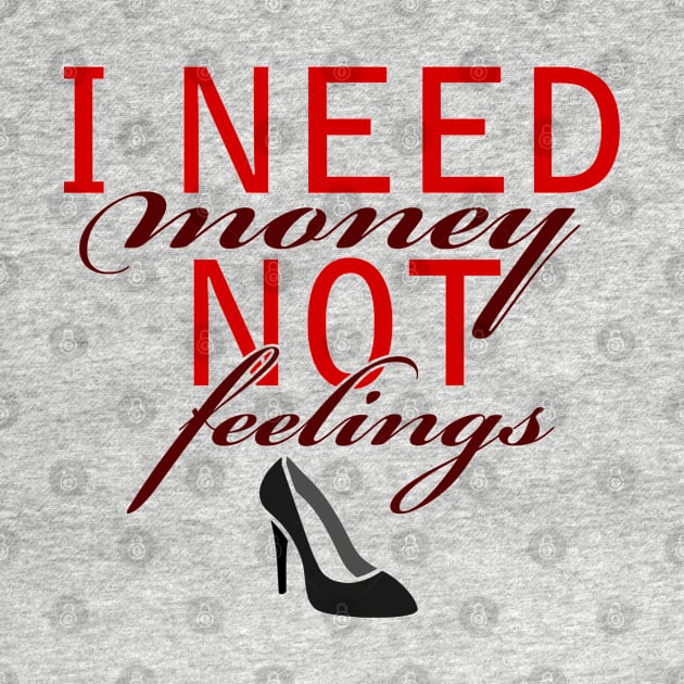 I Need Money Not Feelings, BOSS LADY, Boss Babe, Black Girl Magic , Business Woman, Women Empowerment, Girl Power, Motivational, T-Shirt by Ice Baby Design